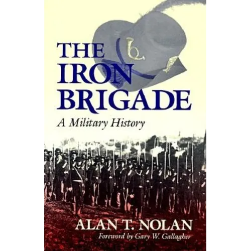 The Iron Brigade: A Military History - Paperback - IBook Store