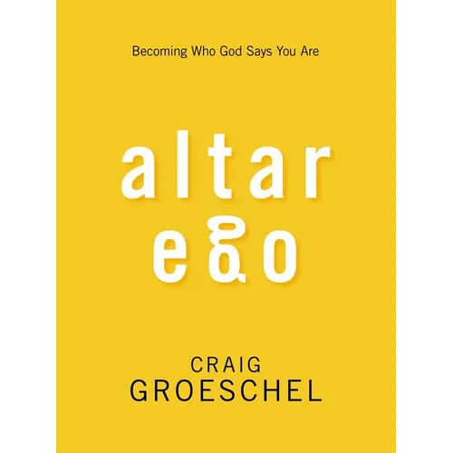 Altar Ego: Becoming Who God Says You Are