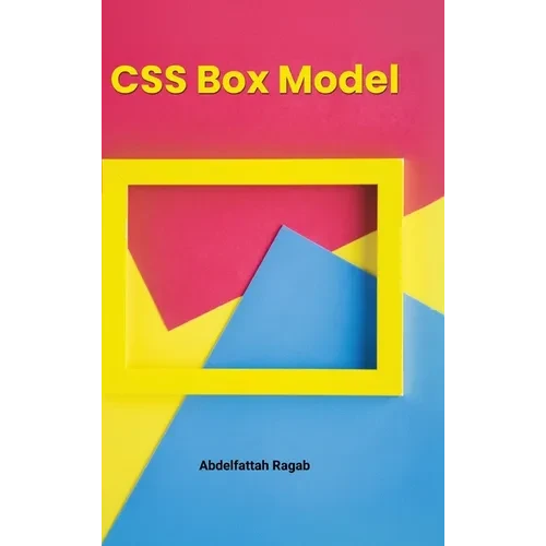 CSS Box Model and Layouts: Mastering Spacing, Sizing, and Layout Behavior in Real-World Interfaces - Hardcover
