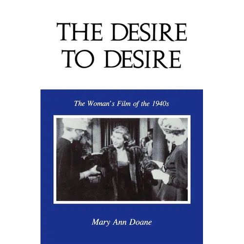 The Desire to Desire: The Woman S Film of the 1940s - Paperback - IBook Store