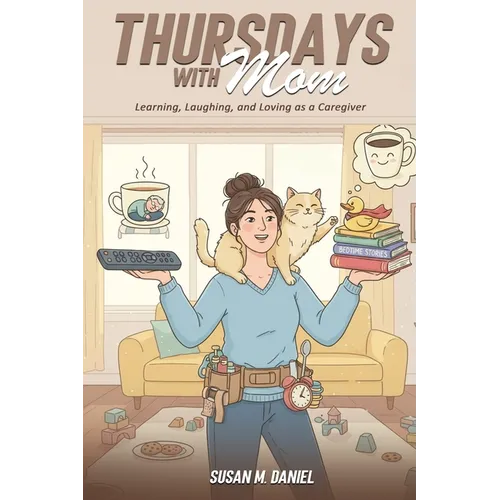 Thursdays With Mom: Learning, Laughing, and Loving as a Caregiver