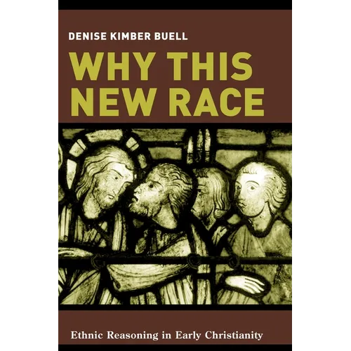 Why This New Race: Ethnic Reasoning in Early Christianity - Paperback - IBook Store