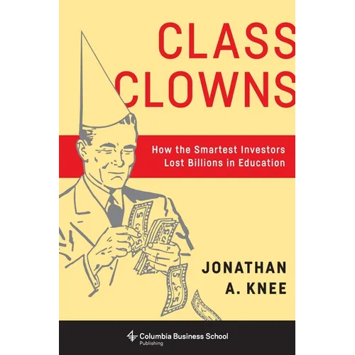 Class Clowns: How the Smartest Investors Lost Billions in Education - Paperback - IBook Store