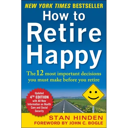 How to Retire Happy, Fourth Edition: The 12 Most Important Decisions You Must Make Before You Retire - Paperback