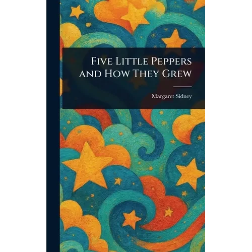 Five Little Peppers and How They Grew - Hardcover