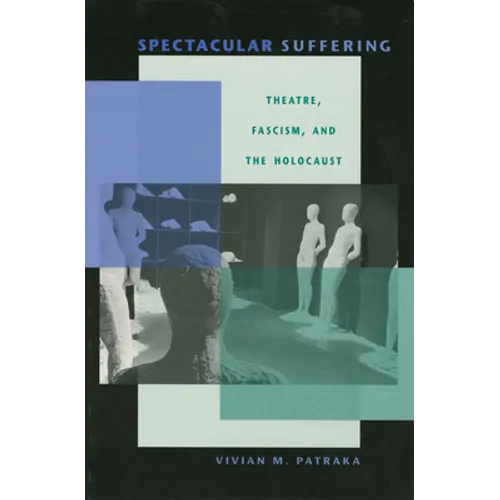 Spectacular Suffering: Theatre, Fascism, and the Holocaust - Paperback - IBook Store