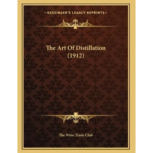 The Art Of Distillation (1912) - Paperback