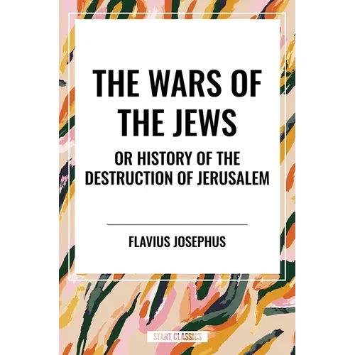 Wars of the Jews or History of the Destruction of Jerusalem - Hardcover