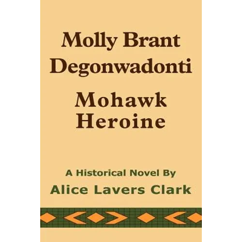 Molly Brant Degonwadonti: Mohawk Heroine - Paperback