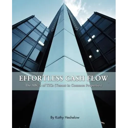 Effortless Cash Flow: The ABC's of TICs (Tenant in Common properties) - Paperback