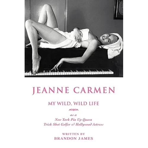 Jeanne Carmen: MY WILD, WILD LIFE as a New York Pin Up Queen - Paperback