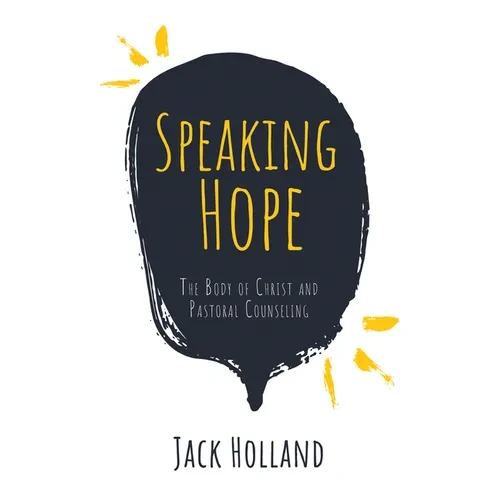 Speaking Hope: The Body of Christ and Pastoral Counseling - Hardcover