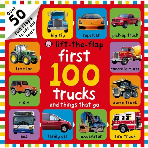 First 100 Lift-The-Flap: Trucks and Things That Go: Over 50 Fun Flaps to Lift and Learn