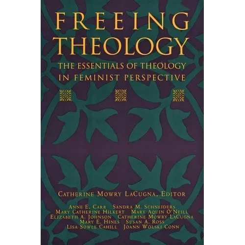 Freeing Theology: The Essentials of Theology in Feminist Perspective - Paperback