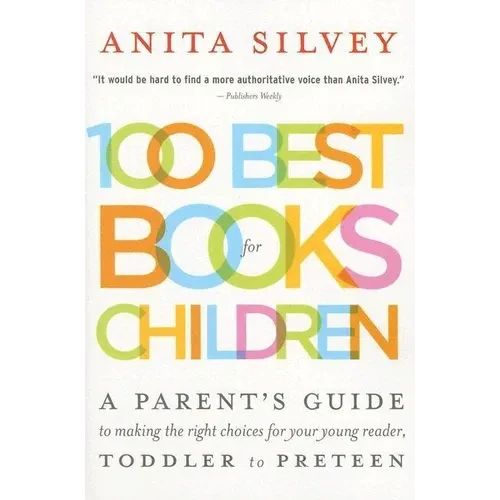 100 Best Books for Children: A Parent's Guide to Making the Right Choices for Your Young Reader, Toddler to Preteen - Paperback