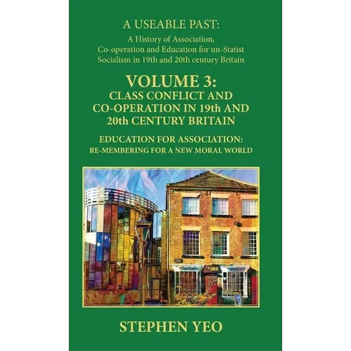 Class Conflict and Co-Operation in 19th and 20th Century Britain: Education for Association: Re-Membering for a New Moral World - Hardcover