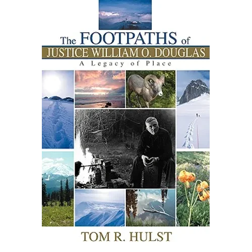 The Footpaths of Justice William O. Douglas: A Legacy of Place - Paperback