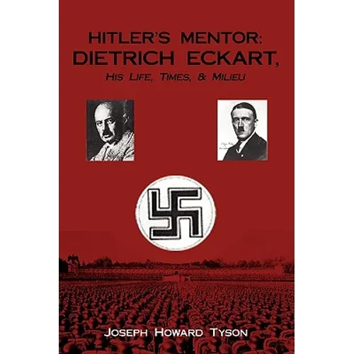 Hitler's Mentor: DIETRICH ECKART, His Life, Times, & Milieu - Paperback