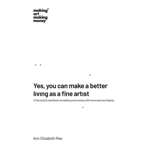 Yes, you can make a better living as a fine artist: A fine artist's manifesto on making more money with more ease and dignity. - Paperback - IBook Store