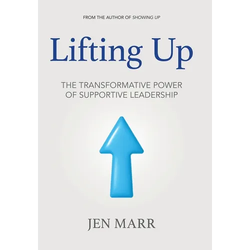 Lifting Up: The Transformative Power of Supportive Leadership - Hardcover - IBook Store