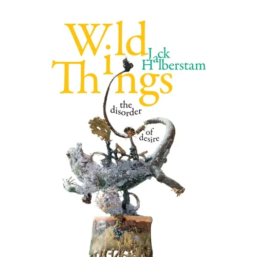 Wild Things: The Disorder of Desire - Hardcover