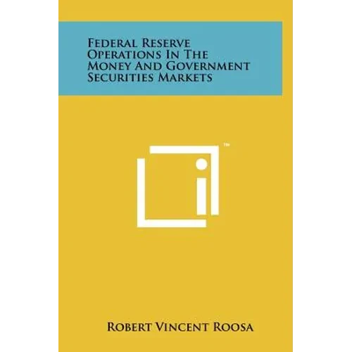 Federal Reserve Operations In The Money And Government Securities Markets - Hardcover