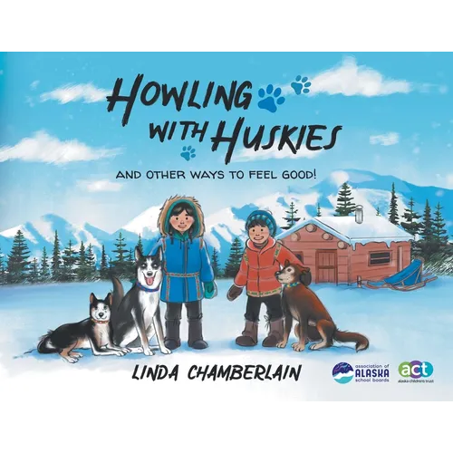 Howling With Huskies: And Other Ways to Feel Good!