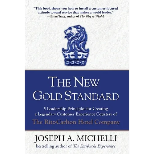 The New Gold Standard: 5 Leadership Principles for Creating a Legendary Customer Experience Courtesy of the Ritz-Carlton Hotel Company - Hardcover
