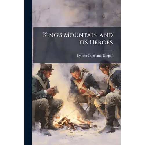 King's Mountain and its Heroes - Paperback