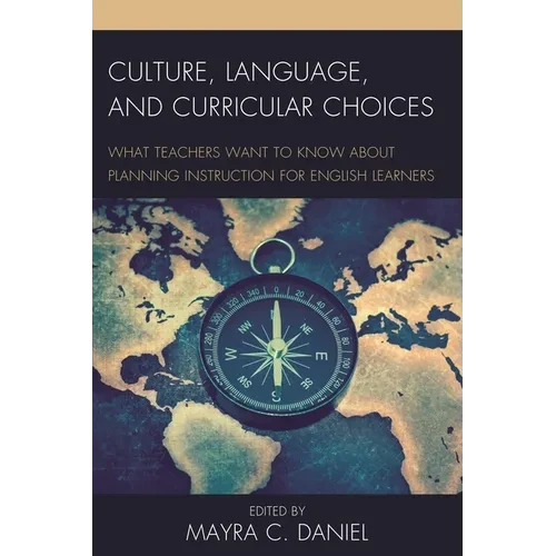 Culture, Language, and Curricular Choices: What Teachers Want to Know about Planning Instruction for English Learners - Paperback