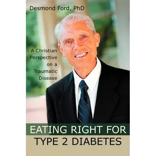 Eating Right for Type 2 Diabetes: A Christian Perspective on a Traumatic Disease - Paperback