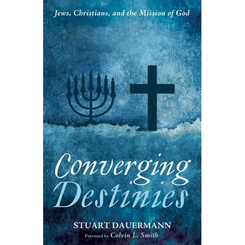 Converging Destinies: Jews, Christians, and the Mission of God - Hardcover
