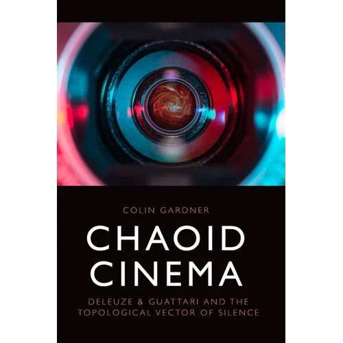 Chaoid Cinema: Deleuze & Guattari and the Topological Vector of Silence