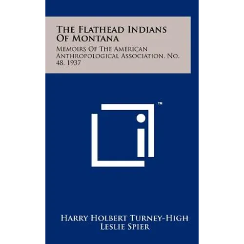 The Flathead Indians of Montana: Memoirs of the American Anthropological Association, No. 48, 1937 - Hardcover