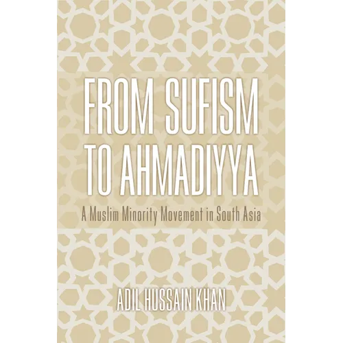 From Sufism to Ahmadiyya: A Muslim Minority Movement in South Asia - Hardcover - IBook Store