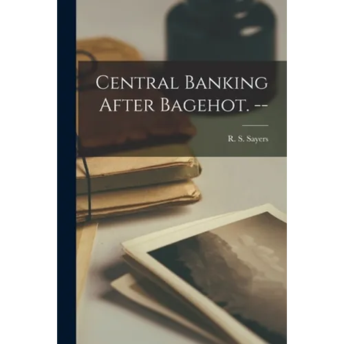 Central Banking After Bagehot. --