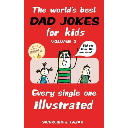 The World's Best Dad Jokes for Kids Volume 3: Every Single One Illustrated Volume 3 - Paperback