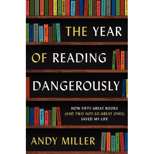 The Year of Reading Dangerously: How Fifty Great Books (and Two Not-So-Great Ones) Saved My Life - Paperback