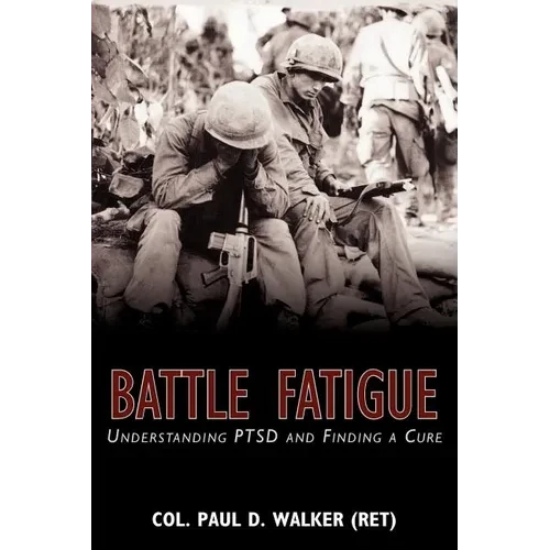 Battle Fatigue: Understanding PTSD and Finding a Cure - Paperback