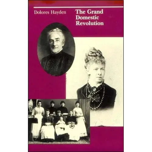 The Grand Domestic Revolution: A History of Feminist Designs for American Homes, Neighborhoods, and Cities - Paperback - IBook Store