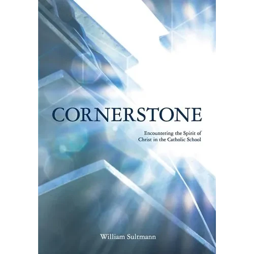 Cornerstone: Encountering the Spirit of Christ in the Catholic School - Paperback