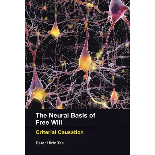 The Neural Basis of Free Will: Criterial Causation - Paperback - IBook Store