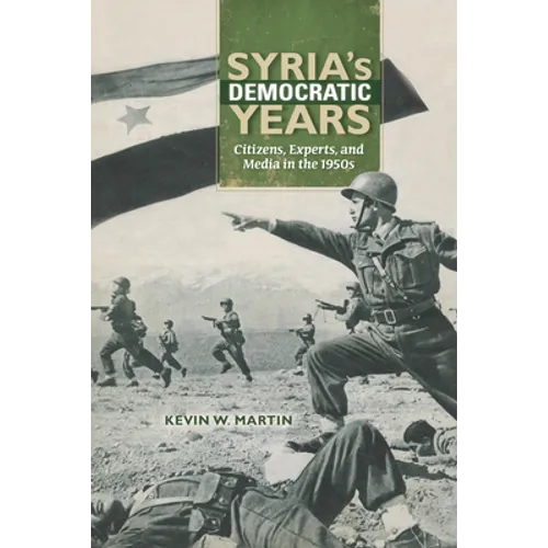 Syria's Democratic Years: Citizens, Experts, and Media in the 1950s - Paperback - IBook Store
