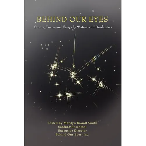 Behind Our Eyes: Stories, Poems and Essays by Writers with Disabilities