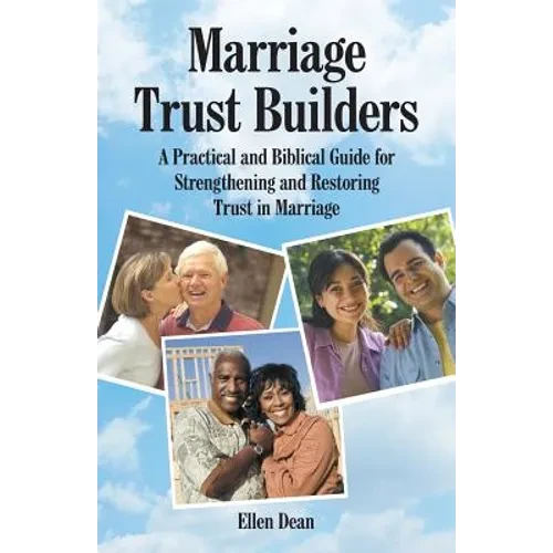 Marriage Trust Builders: A Practical and Biblical Guide for Strengthening and Restoring Trust in Marriage - Paperback
