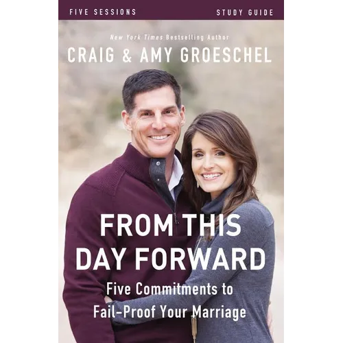 From This Day Forward Bible Study Guide: Five Commitments to Fail-Proof Your Marriage
