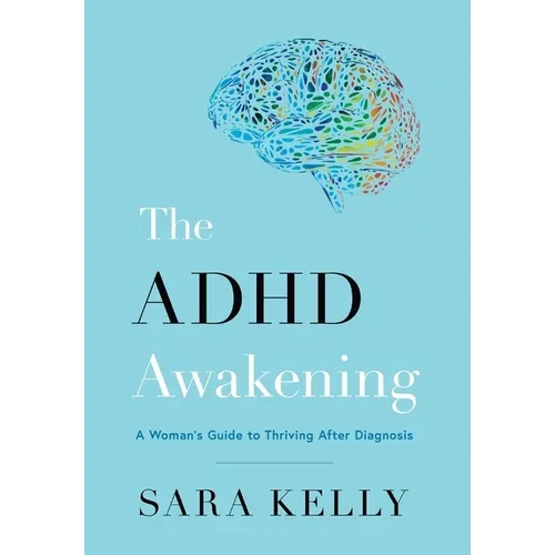The ADHD Awakening: A Woman's Guide to Thriving After Diagnosis - Hardcover