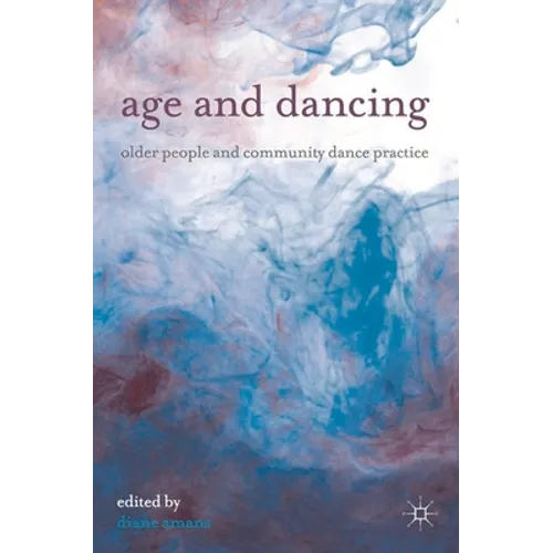Age and Dancing: Older People and Community Dance Practice - Paperback - IBook Store