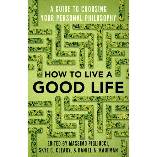 How to Live a Good Life: A Guide to Choosing Your Personal Philosophy