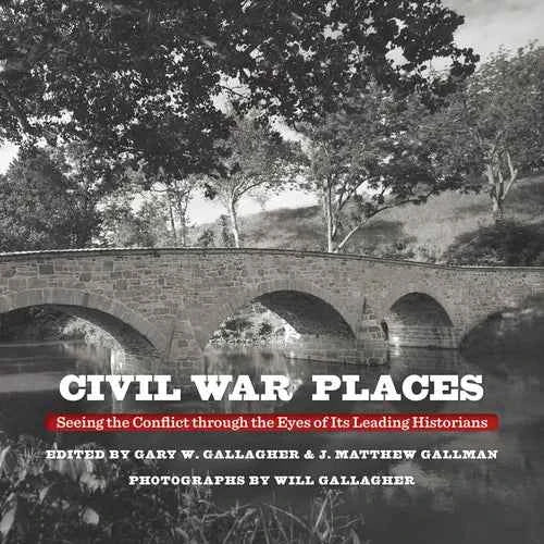 Civil War Places: Seeing the Conflict Through the Eyes of Its Leading Historians - Paperback